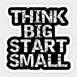 Think Big Start Small Sticker